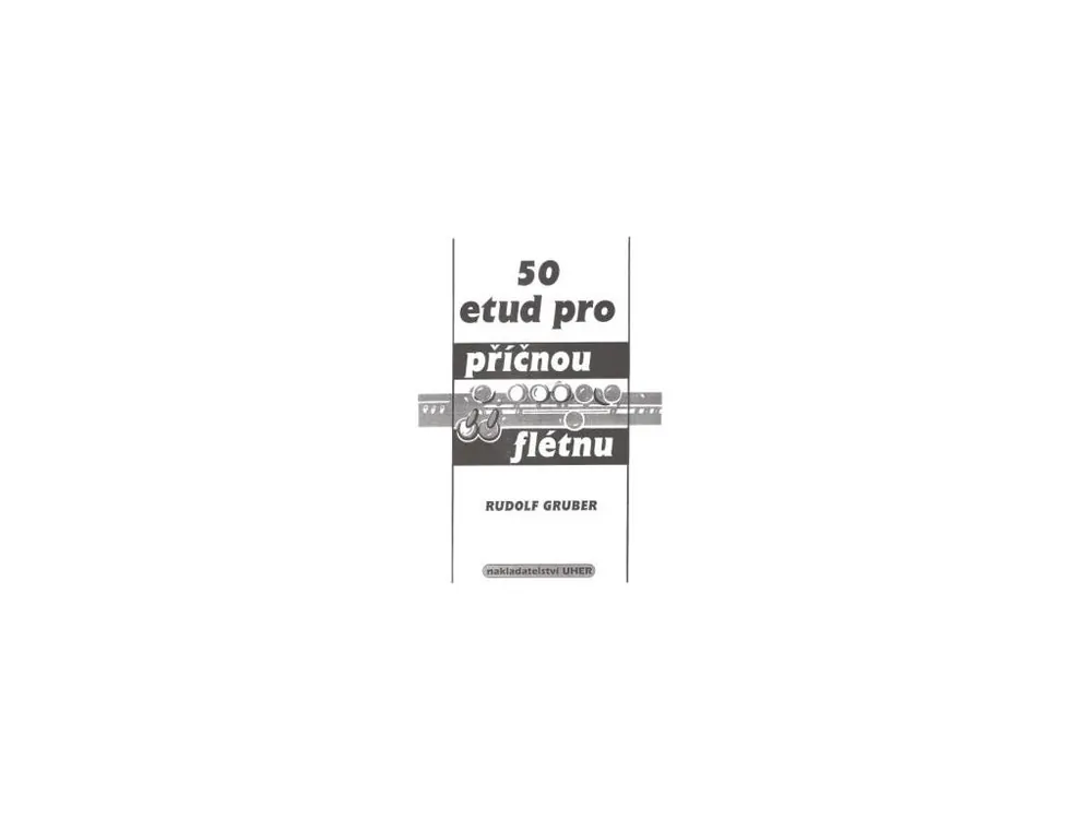 Rudolf Gruber - 50 etud pro příčnou flétnu Ihned K Objednání